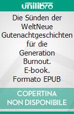 Die Sünden der WeltNeue Gutenachtgeschichten für die Generation Burnout. E-book. Formato EPUB ebook di Malte Bastian