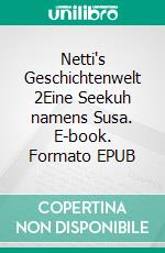 Netti's Geschichtenwelt 2Eine Seekuh namens Susa. E-book. Formato EPUB ebook