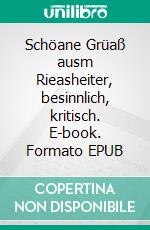 Schöane Grüaß ausm Rieasheiter, besinnlich, kritisch. E-book. Formato EPUB