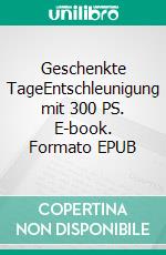 Geschenkte TageEntschleunigung mit 300 PS. E-book. Formato EPUB ebook