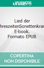 Lied der JahreszeitenSonettenkranz. E-book. Formato EPUB ebook