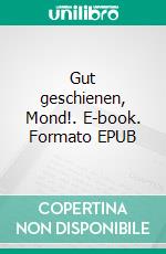 Gut geschienen, Mond!. E-book. Formato EPUB ebook