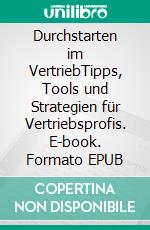 Durchstarten im VertriebTipps, Tools und Strategien für Vertriebsprofis. E-book. Formato EPUB