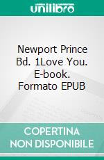 Newport Prince Bd. 1Love You. E-book. Formato EPUB