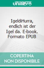 IgeldiHurra, endlich ist der Igel da. E-book. Formato EPUB ebook