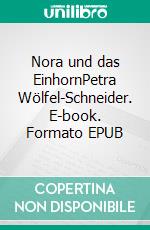 Nora und das EinhornPetra Wölfel-Schneider. E-book. Formato EPUB