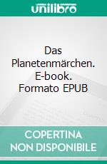 Das Planetenmärchen. E-book. Formato EPUB ebook di Silvia Kugler