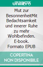 Mut zur BesonnenheitMit Bedachtsamkeit und innerer Ruhe zu mehr Wohlbefinden. E-book. Formato EPUB ebook