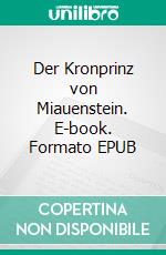 Der Kronprinz von Miauenstein. E-book. Formato EPUB ebook di Andrea Stopper