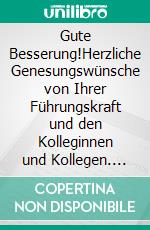 Gute Besserung!Herzliche Genesungswünsche von Ihrer Führungskraft und den Kolleginnen und Kollegen. E-book. Formato EPUB ebook