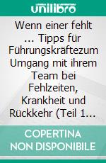 Wenn einer fehlt ... Tipps für Führungskräftezum Umgang mit ihrem Team bei Fehlzeiten, Krankheit und Rückkehr (Teil 1 der Reihe). E-book. Formato EPUB ebook di Anne Katrin Matyssek