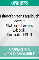 IslandfahrtenTagebuch zweier Motorradreisen. E-book. Formato EPUB ebook di Dietmar Friedrich