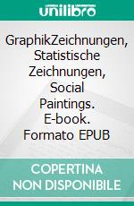 GraphikZeichnungen, Statistische Zeichnungen, Social Paintings. E-book. Formato EPUB ebook di Klaus Schröer