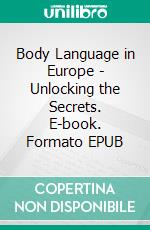 Body Language in Europe - Unlocking the Secrets. E-book. Formato EPUB