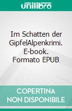 Im Schatten der GipfelAlpenkrimi. E-book. Formato EPUB ebook