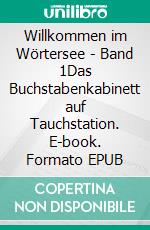 Willkommen im Wörtersee - Band 1Das Buchstabenkabinett auf Tauchstation. E-book. Formato EPUB ebook