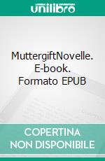 MuttergiftNovelle. E-book. Formato EPUB ebook di Helena Kugele