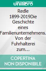 Redle 1899-2019Die Geschichte eines Familienunternehmens. Von der Fuhrhalterei zum Entsorgungsfachbetrieb. E-book. Formato EPUB ebook di Sabine Frigge