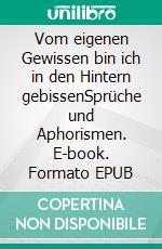 Vom eigenen Gewissen bin ich in den Hintern gebissenSprüche und Aphorismen. E-book. Formato EPUB ebook