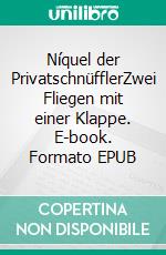 Níquel der PrivatschnüfflerZwei Fliegen mit einer Klappe. E-book. Formato EPUB ebook di Gerth Haase