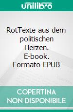 RotTexte aus dem politischen Herzen. E-book. Formato EPUB ebook di Hannes Sonnberger