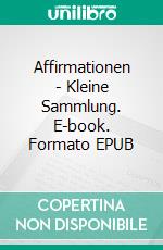 Affirmationen - Kleine Sammlung. E-book. Formato EPUB ebook