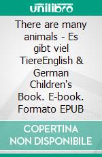 There are many animals - Es gibt viel TiereEnglish & German Children's Book. E-book. Formato EPUB ebook