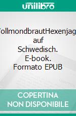 VollmondbrautHexenjagd auf Schwedisch. E-book. Formato EPUB ebook di Martin Wolkner