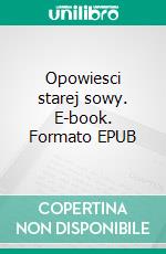 Opowiesci starej sowy. E-book. Formato EPUB ebook di Jolanta Gorawski Zalewska