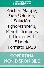 Zeichen Mappe, Sign Solution, Solución signoMänner I, Men I, Hommes I, Hombres I. E-book. Formato EPUB ebook di Noah Fakier