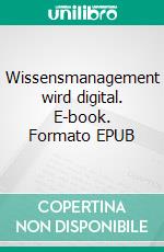 Wissensmanagement wird digital. E-book. Formato EPUB ebook di Angelika Mittelmann