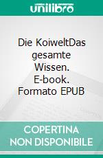 Die KoiweltDas gesamte Wissen. E-book. Formato EPUB ebook