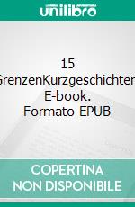 15 GrenzenKurzgeschichten. E-book. Formato EPUB