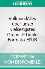 VollmundAlles über unser vielseitigstes Organ. E-book. Formato EPUB ebook di Justus Hauschild