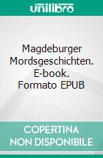 Magdeburger Mordsgeschichten. E-book. Formato EPUB ebook di Sylvie Braesi