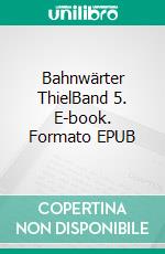 Bahnwärter ThielBand 5. E-book. Formato EPUB ebook