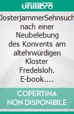 KlosterjammerSehnsucht nach einer Neubelebung des Konvents am altehrwürdigen Kloster Fredelsloh. E-book. Formato EPUB ebook di Arno Schelle