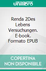 Renda 2Des Lebens Versuchungen. E-book. Formato EPUB ebook