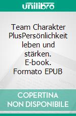 Team Charakter PlusPersönlichkeit leben und stärken. E-book. Formato EPUB ebook