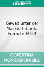 Gewalt unter der Maske. E-book. Formato EPUB ebook