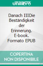 Danach IIIDie Beständigkeit der Erinnerung. E-book. Formato EPUB ebook di Gerd Steinkoenig