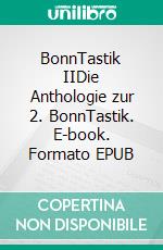 BonnTastik IIDie Anthologie zur 2. BonnTastik. E-book. Formato EPUB ebook di Tatjana Flade