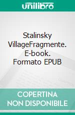 Stalinsky VillageFragmente. E-book. Formato EPUB ebook