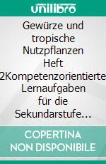 Gewürze und tropische Nutzpflanzen Heft 2Kompetenzorientierte Lernaufgaben für die Sekundarstufe I. E-book. Formato EPUB ebook di Angela Sandmann