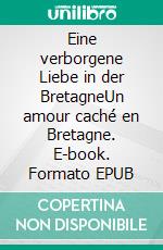 Eine verborgene Liebe in der BretagneUn amour caché en Bretagne. E-book. Formato EPUB ebook