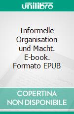 Informelle Organisation und Macht. E-book. Formato EPUB