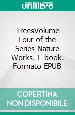 TreesVolume Four of the Series Nature Works. E-book. Formato EPUB ebook