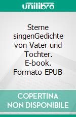 Sterne singenGedichte von Vater und Tochter. E-book. Formato EPUB