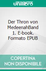 Der Thron von MedeenahBand 1. E-book. Formato EPUB ebook di Michael Kocher