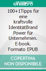 100+1Tipps für eine kraftvolle IdentitätBrand Power für Unternehmen. E-book. Formato EPUB ebook di Rolf Gruber